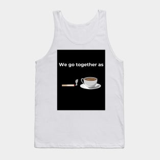 We go together as Cigarette and Coffee (Black) Tank Top